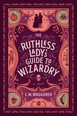 The Ruthless Lady's Guide to Wizardry - C. M. Waggoner - 9781984805874