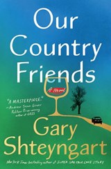 Our Country Friends - Gary Shteyngart - 9781984855138
