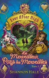 Ever After High 3 - Le merveilleux Pays des Merveilles - Shannon Hale - 9782010004414