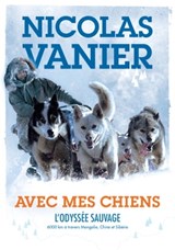 Avec mes chiens - L'Odyssée sauvage - Nicolas Vanier ; Christine Féret-Fleury - 9782011613158