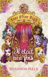 Ever after high - Il était une fois - recueil de nouvelles - Shannon Hale - 9782012039117