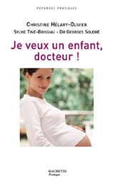 Je veux un enfant, Docteur ! - Sylvie Tiné-Brissiau ; Christine Hélary-Olivier ; Georges Soudré - 9782012300880