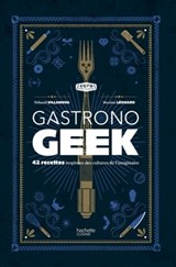 Gastronogeek - Thibaud Villanova ; Maxime Leonard - 9782012319011