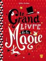 Le Grand Livre de la Magie - Gilles Arthur - 9782013984249