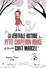 La véritable histoire du Petit Chaperon Rouge et de son chat Marcel - Benjamin Perrier - 9782013985185