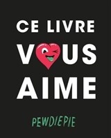 Ce livre vous aime - Pew Die Pie - 9782014648973