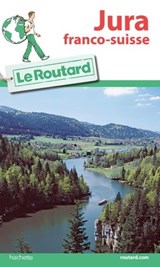 Guide du Routard Jura franco-suisse - Philippe Gloaguen - 9782015136431