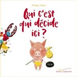 Qui c'est qui décide ici ? - Philippe Jalbert - 9782017010807