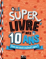 Le super livre de mes 10 ans - Sophie Blitman - 9782017054344
