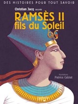 Des histoires pour tout savoir - Ramses II, fils du Soleil par Christian Jacq - Christian Jacq - 9782017074052