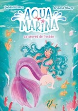 Aqua Marina - Tome 1 - Le secret de l'océan - Susanna Isern - 9782017146940
