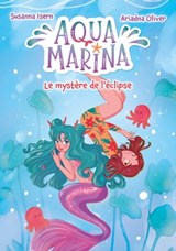 Aqua Marina - tome 2 - Le mystère de l'éclipse - Susanna Isern - 9782017146995
