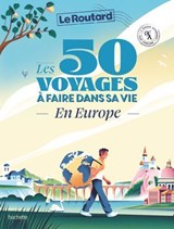 Les 50 voyages à faire dans sa vie en Europe - Philippe Gloaguen - 9782017192893