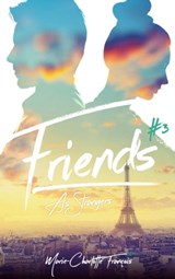 Friends - tome 3 - Friends as strangers - Marie-Charlotte François - 9782017207665