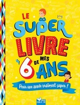 Le super livre de mes 6 ans - Sophie Blitman - 9782017213819