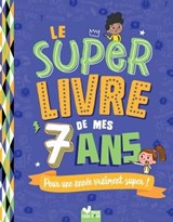 Le super livre de mes 7 ans - Sophie Blitman - 9782017222750
