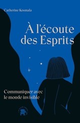 À l'écoute des Esprits - Catherine Kosmala - 9782017229872