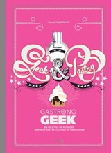 Gastronogeek - Geek & Pastry - Thibaud Villanova - 9782017230922