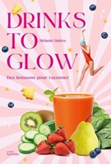 Drinks to glow - Mélanie Duféey - 9782017248101