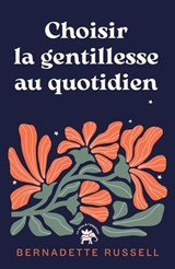 Choisir la gentillesse au quotidien - Bernadette Russell - 9782017344803