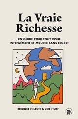 La vraie richesse - Bridget Hilton ; Joe Huff - 9782017344810