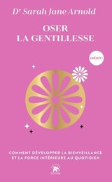 Oser la gentillesse - Dr Sarah Jane Arnold - 9782017910008