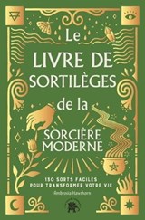 Le Livre de sortilèges de la sorcière moderne - Ambrosia Hawthorn - 9782019461270