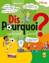 Dis pourquoi ? 7-10 ans - Spécial foot - Willy Richert - 9782019497330