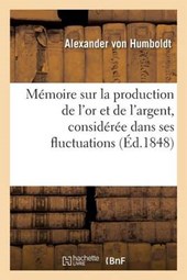 Memoire Sur La Production de L'Or Et de L'Argent, Consideree Dans Ses Fluctuations