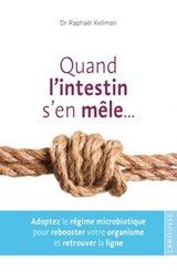 Quand l'intestin s'en mêle ... - Dr Raphaël Kellman - 9782035879684