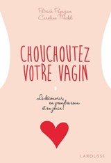 Chouchoutez votre vagin - Caroline Michel ; Patrick Papazian - 9782035965653
