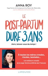 Le post-partum dure 3 ans - Anna Roy ; Caroline Michel - 9782036028425