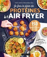 Je fais le plein de protéines à l'air fryer - Déborah Besco-Jaoui ; Juliette Lalbaltry - 9782036091986