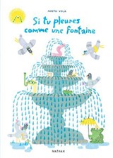 Si tu pleures comme une fontaine - Album - Dès 5 ans - Livre numérique - Noemi Vola - 9782095038694