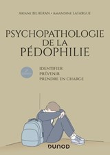 Psychopathologie de la pédophilie - 2e éd. - Ariane Bilheran ; Amandine Lafargue - 9782100833535