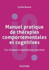 Manuel pratique de thérapies comportementales, cognitives et émotionnelles - Cyrille Bouvet - 9782100857944