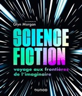 Science-fiction: voyage aux frontières de l'imaginaire - Glyn Morgan - 9782100864928