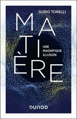 Matière - Une magnifique illusion - Guido Tonelli - 9782100878406