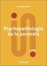 Psychopathologie de la paranoïa - 3e éd. - Ariane Bilheran - 9782100878994
