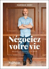 Négociez votre vie : Relevez autrement vos défis professionnels - Marwan Mery - 9782100881550