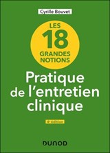 Les 18 grandes notions de la pratique de l'entretien clinique - 4e éd. - Cyrille Bouvet - 9782100886180