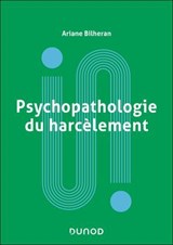 Psychopathologie du harcèlement - Ariane Bilheran - 9782100893928