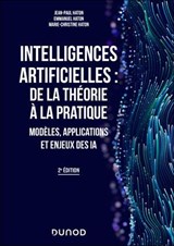 Intelligences artificielles : de la théorie à la pratique - 2e éd. - Jean-Paul Haton ; Emmanuel Haton ; Marie-Christine Haton - 9782100897704