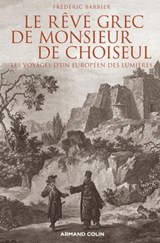 Le rêve grec de Monsieur de Choiseul - Frédéric Barbier - 9782200270551