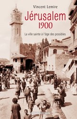 Jérusalem 1900 - Vincent Lemire - 9782200286828