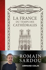 La France du temps des Cathédrales - Romain Sardou - 9782200632373