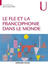 Le FLE et la francophonie dans le monde - Jean-Louis Chiss ; Nathalie Auger ; Fatima Chnane-Davin ; Jean-Pierre Cuq ; Martine Marquilló Larruy ; Valérie Spaëth ; Corinne Weber - 9782200632700