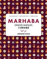Marhaba Grand manuel d'arabe - Amel Guellati ; Isabelle Klibi ; Inès Orchani - 9782200635022