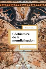 Géohistoire de la mondialisation - 3e éd. - Christian Grataloup - 9782200637866