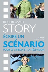 Story - Ecrire un scénario pour le cinéma et la télévision - Robert McKee - 9782200639518
